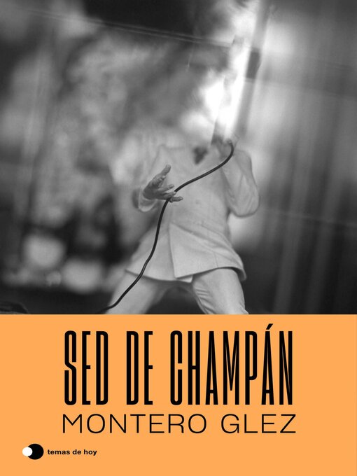 Title details for Sed de champán by Montero Glez - Available